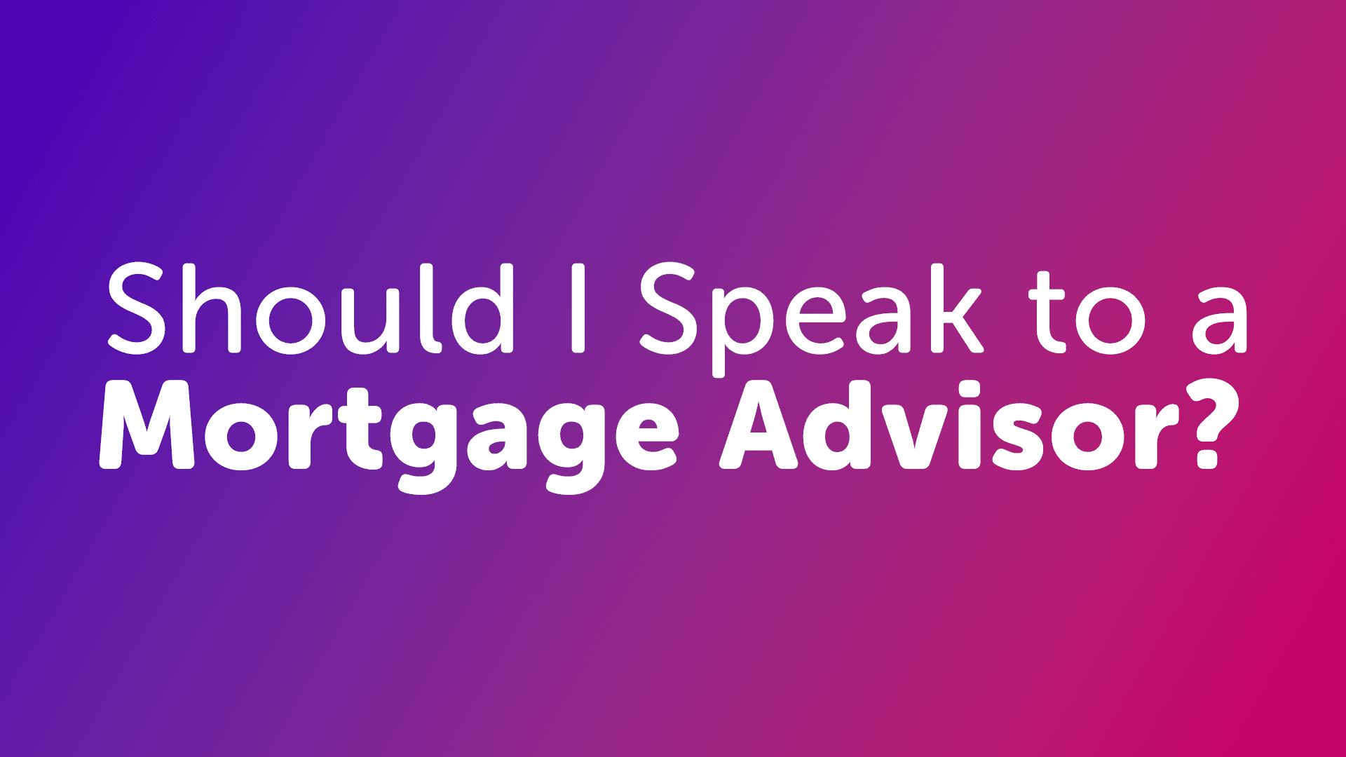 Should I use a Mortgage Advisor in Cardiff?